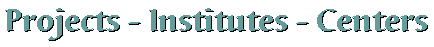 Projects - Institutes - Centers
